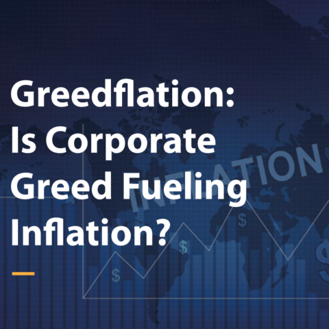 Greedflation: Is Corporate Greed Fueling Inflation?